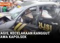 Mobil Patroli Tabrak Pohon, Kapolsek Arjasa Wafat